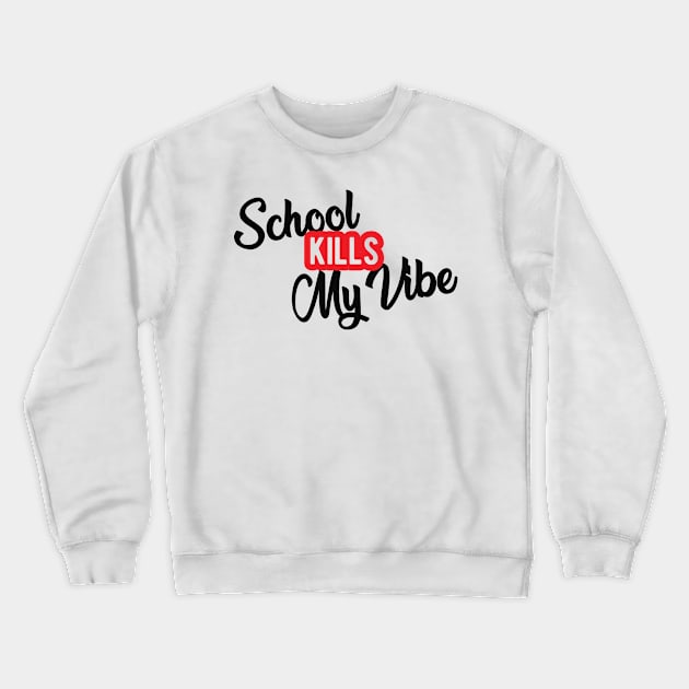 Student - School kills my vibe Crewneck Sweatshirt by KC Happy Shop